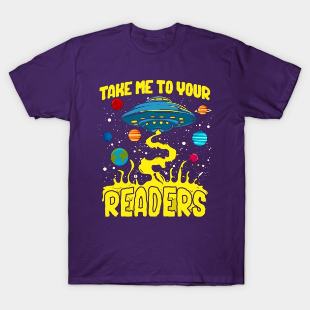 Take Me to Your Readers! Funny Book Lover Gift T-Shirt by Jamrock Designs